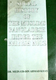 Social History of the Muslims Bangladesh Under The British Rule