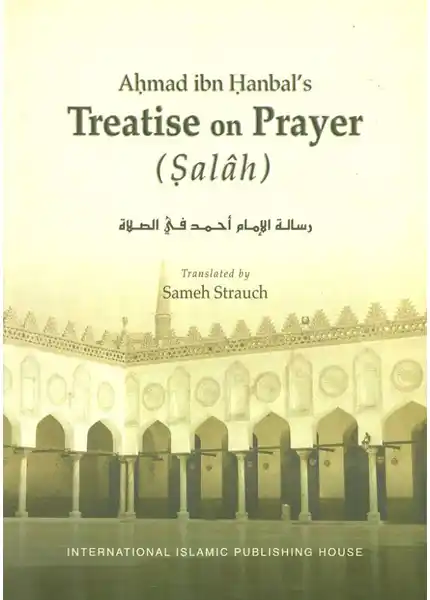 Ahmad ibn Hanbal’s Treatise on Prayer (Salâh)